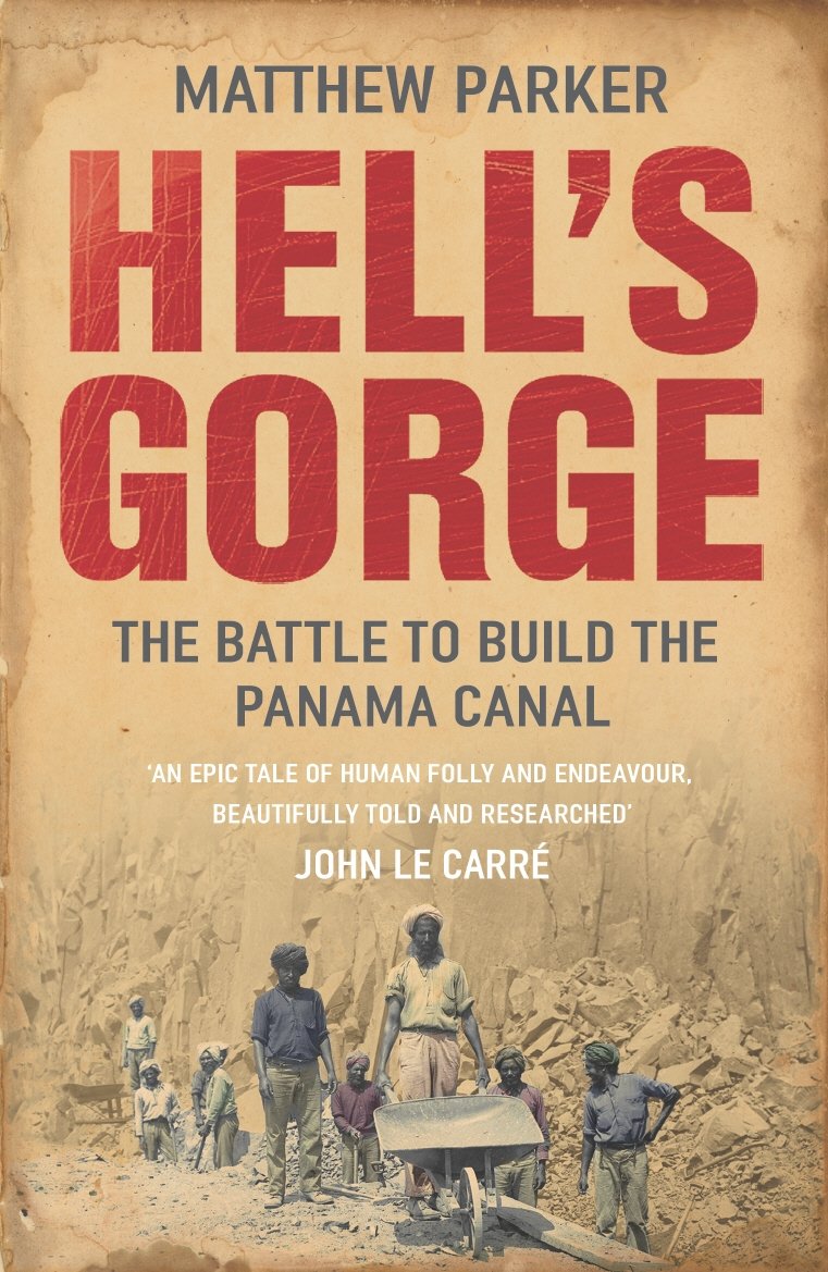 Hell's Gorge: The Battle to Build the Panama Canal by Matthew Parker...