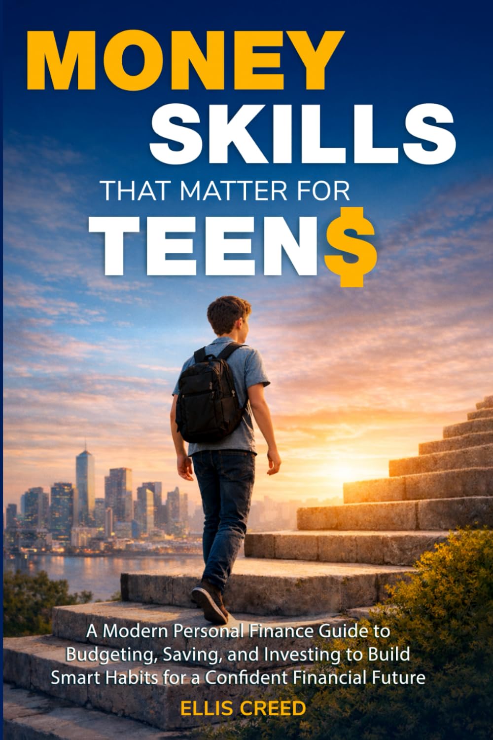 Money Skills That Matter for Teens: A Modern Personal Finance Guide to Budgeting, Saving, and Investing to Build Smart Habits for a Confident Financial Future