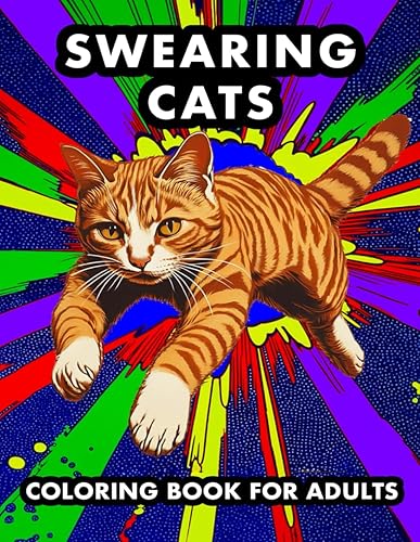 Swearing Cats Coloring Book for Adults: Relaxation and Stress Relief for Women and Men Who Like Cattitude and Love to Swear (Adult Swearing Coloring ... from Stress with Cats, Food, and Bad Words)
