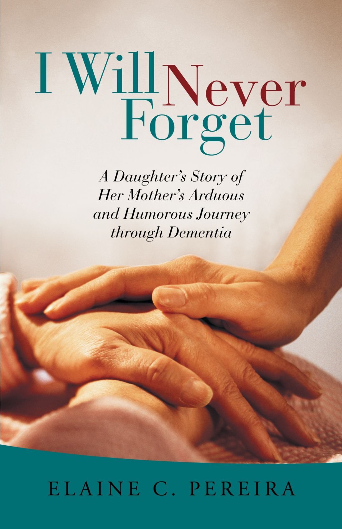Buy I Will Never Forget: A Daughter s Story of Her Mother s Arduous and Humorous Journey Through Dementia — BookShops.in