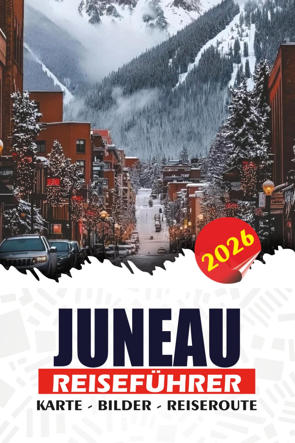 JUNEAU REISEFÜHRER 2026: Gletscherabenteuer, Walbeobachtung, landschaftliche Kreuzfahrten, lokales Essen, versteckte Schätze und Reiserouten zur Erkundung der wunderschönen Hauptstadt Alaskas