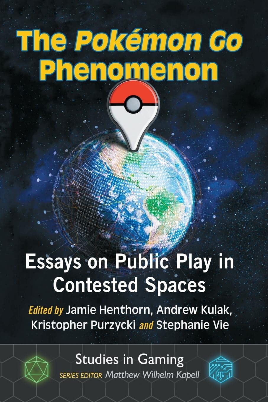 The Pokemon Go Phenomenon: Essays on Public Play in Contested Spaces (Studies in Gaming)