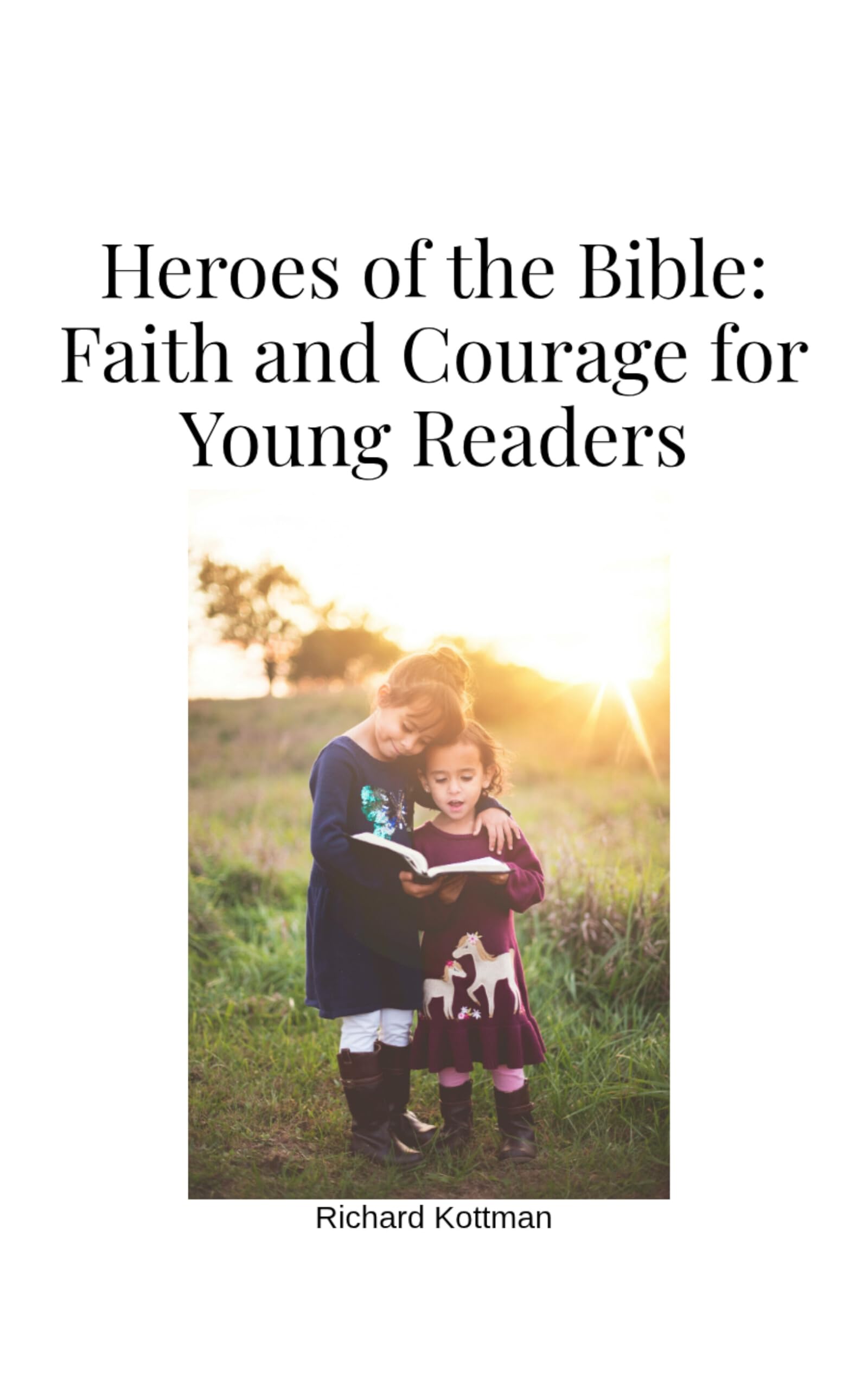 HEROES OF THE BIBLE : FAITH AND COURAGE FOR YOUNG READERS