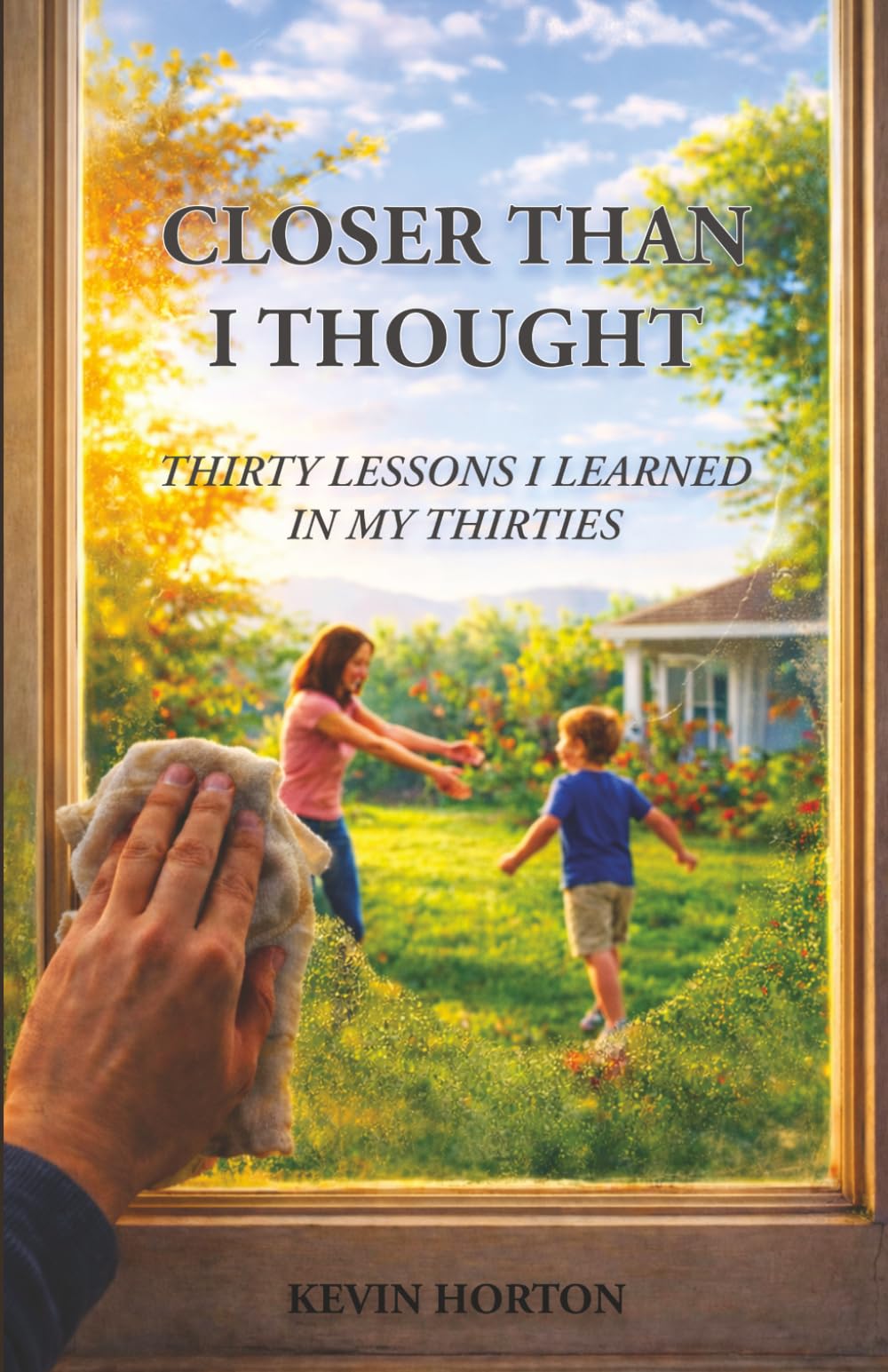 Closer Than I Thought: Thirty Lessons I Learned In My Thirties