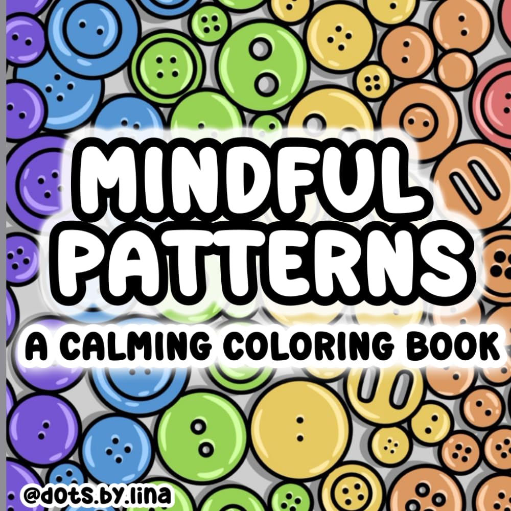 Mindful Patterns: A Calming Coloring Book for Adults and Teens with Creative Designs for Stress Relief and Relaxation