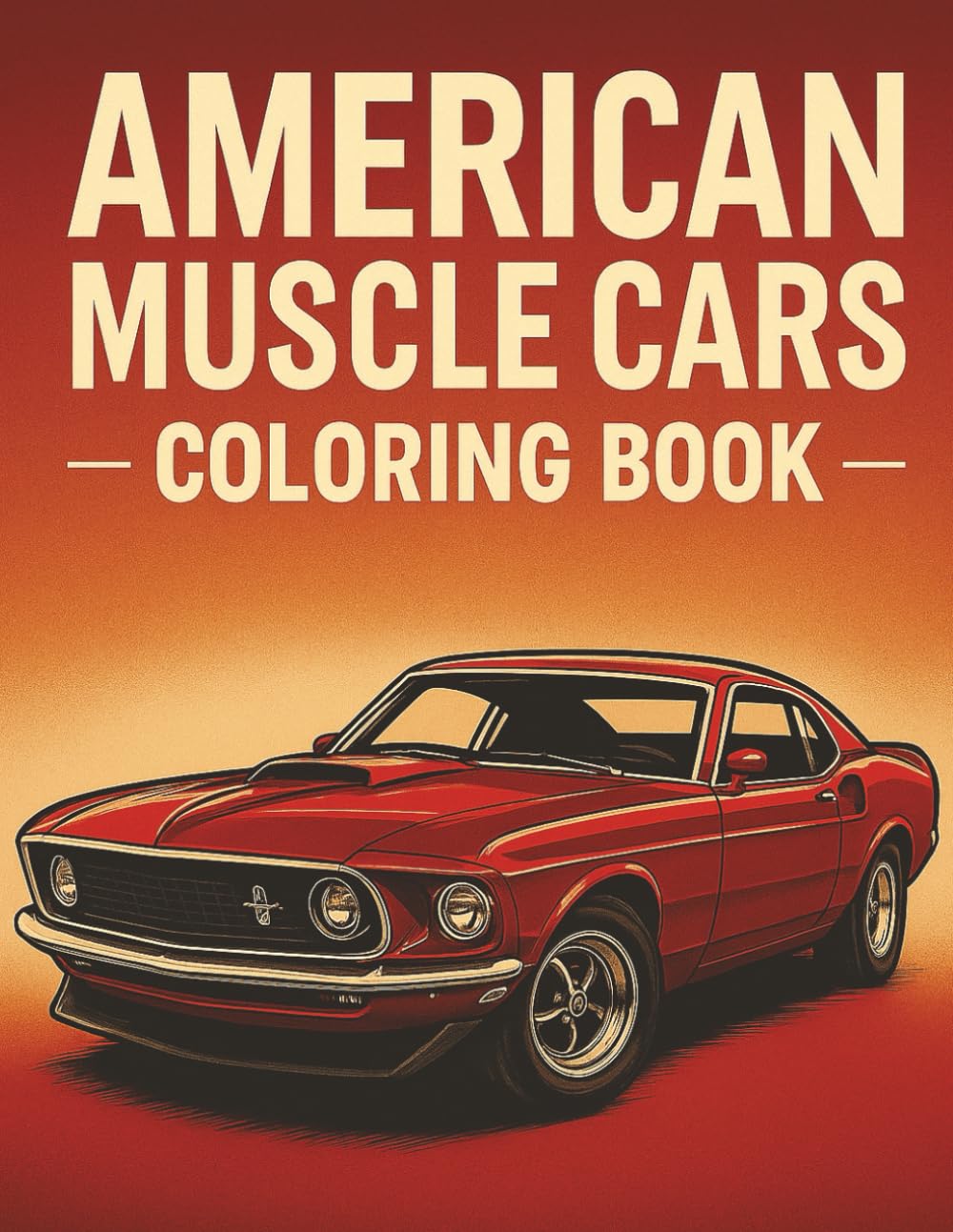 American Muscle Cars Coloring Book: Creative Journey for Adults and Teens Featuring Detailed Illustrations of Classic American Muscle Cars, Vintage ... Book Collection for Kids and Adults.)