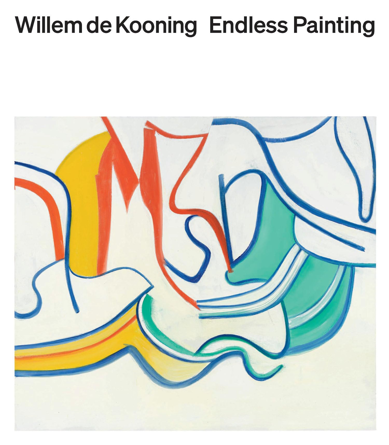 Willem de Kooning: Endless Painting by Cecilia Alemani, John ... - 9781968417000