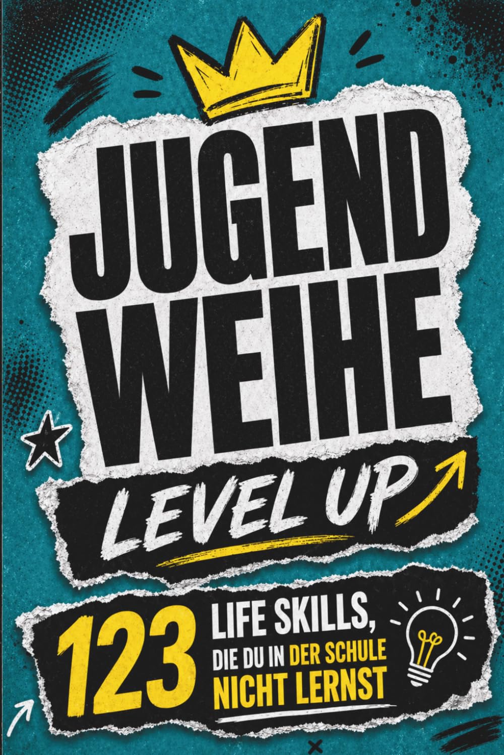 Jugendweihe Level Up: 123 Life Skills, die du in der Schule nicht lernst, aber fürs Leben brauchst – von Geld, Freiheit und der ganz eigenen Erwachsenenlogik – das besondere Jugendweihe Geschenk