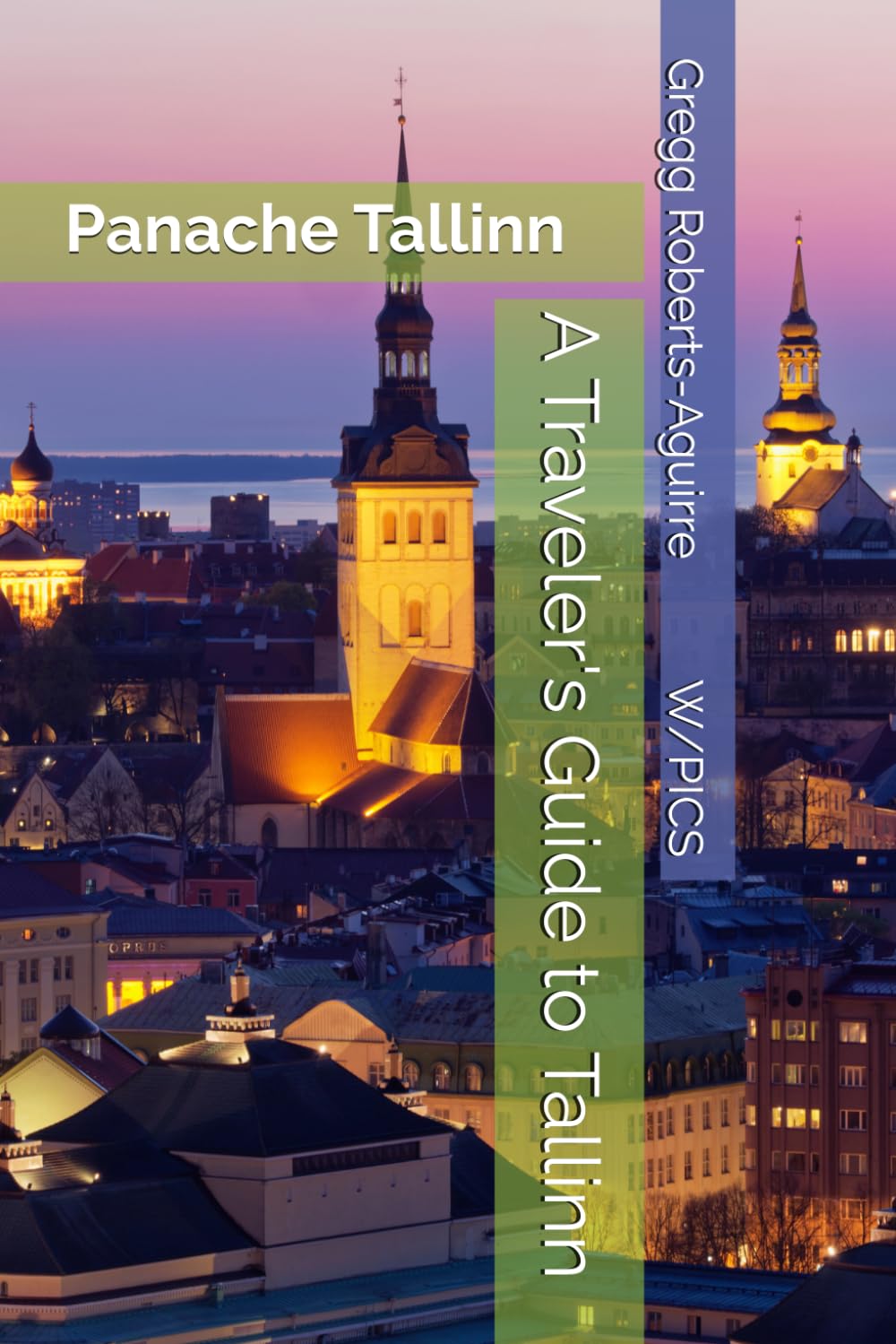 A Traveler's Guide to Tallinn: Panache Tallinn (Panache Travel Guides with Pictures)