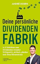 Deine persönliche Dividendenfabrik: In 3 Schritten zum Dividenden-Investor - Erfolgreich, einfach, planbar und ohne Börsenstress