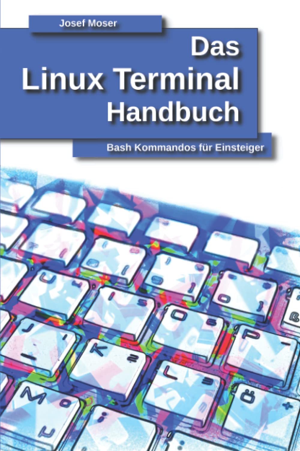 Das Linux Terminal Handbuch: Bash Kommandos für Einsteiger (Das Linux Handbuch)