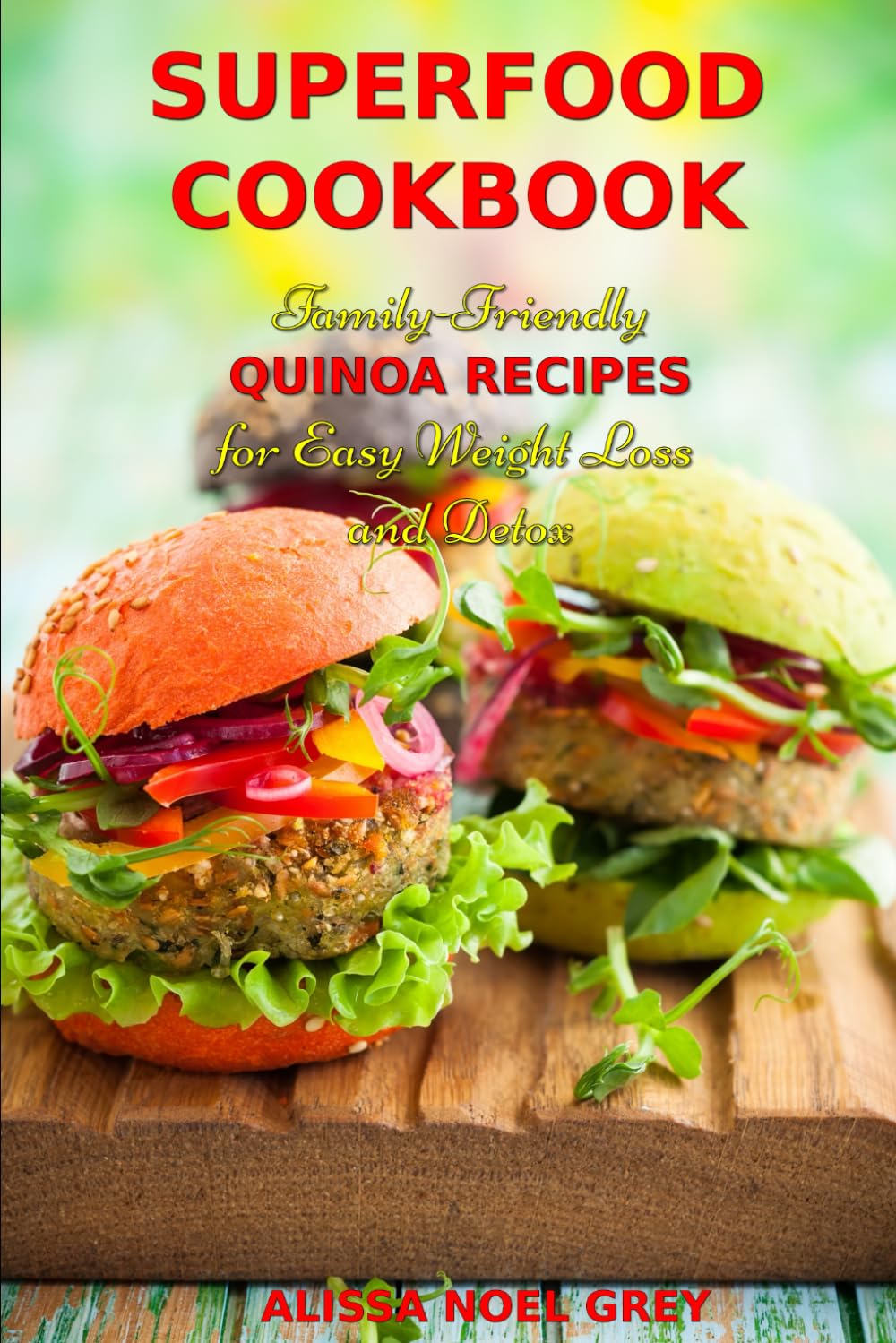Superfood Cookbook: Family-Friendly QUINOA RECIPES for Easy Weight Loss and Detox: Healthy Clean Eating Recipes on a Budget (The Everyday Cookbook)