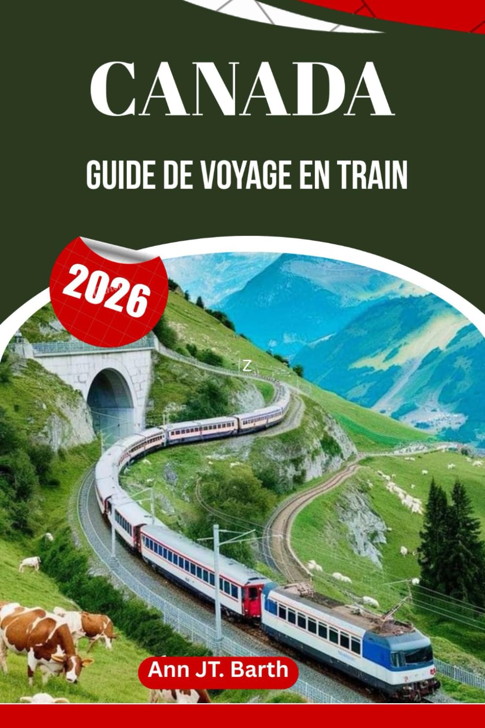 CANADA GUIDE DE VOYAGE EN TRAIN 2026: Découvrez des itinéraires emblématiques, des étapes cachées et des voyages inoubliables.