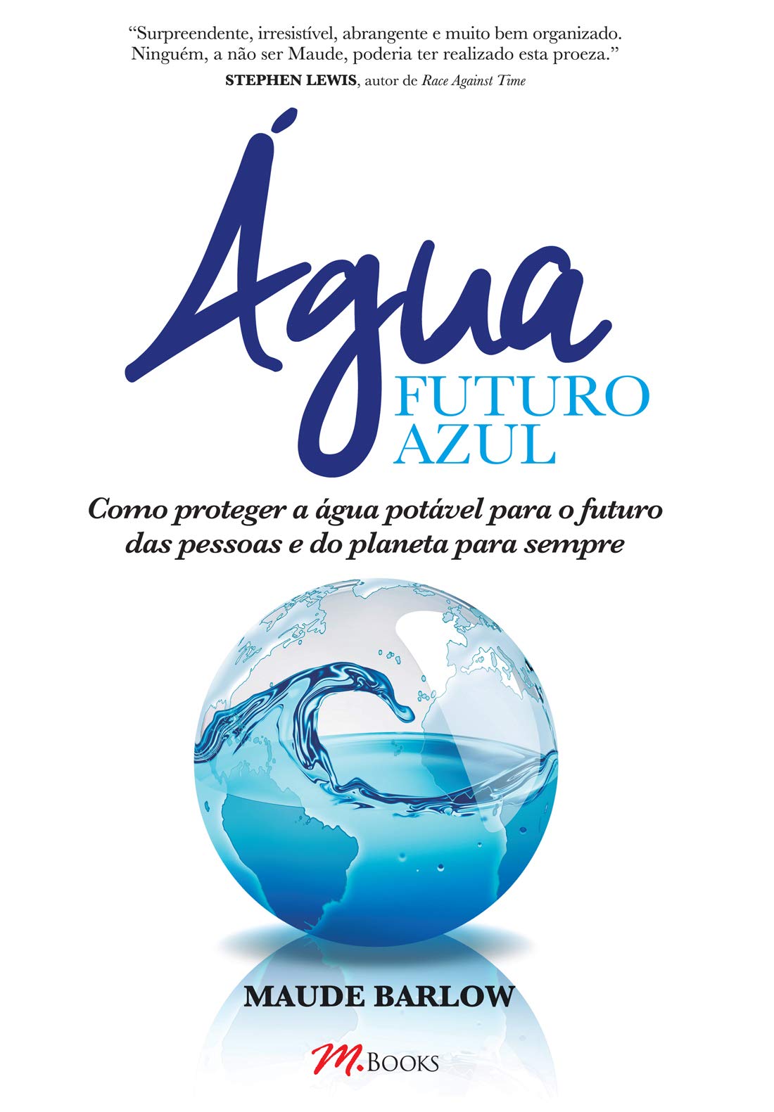 agua Futuro Azul: Como Proteger a agua Potavel Para o Futuro das Pessoas e do Planeta Para Sempre