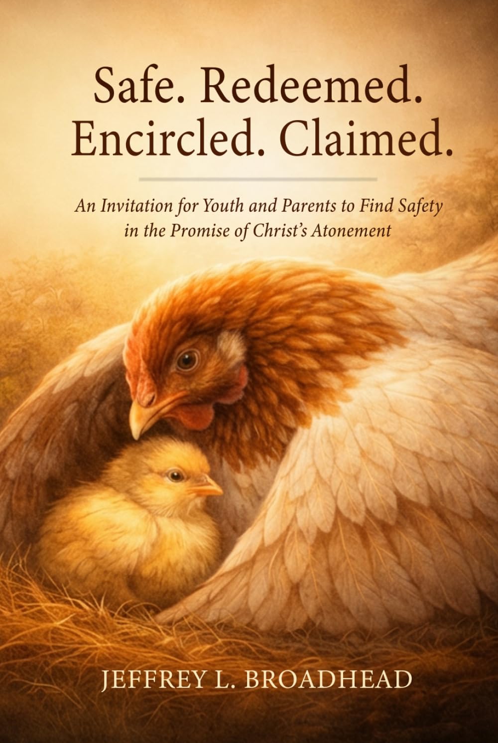 Safe. Redeemed. Encircled. Claimed: An Invitation to Find Lasting Safety in the Promise of Christ’s Atonement