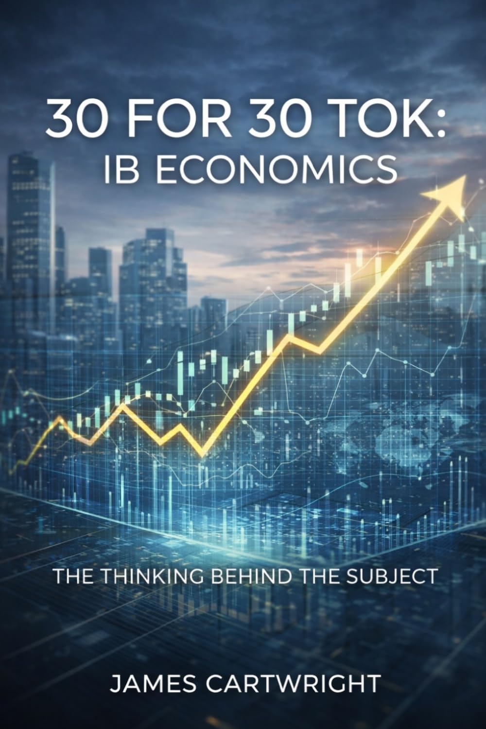 30 FOR 30 TOK: IB ECONOMICS: THE THINKING BEHIND THE SUBJECT