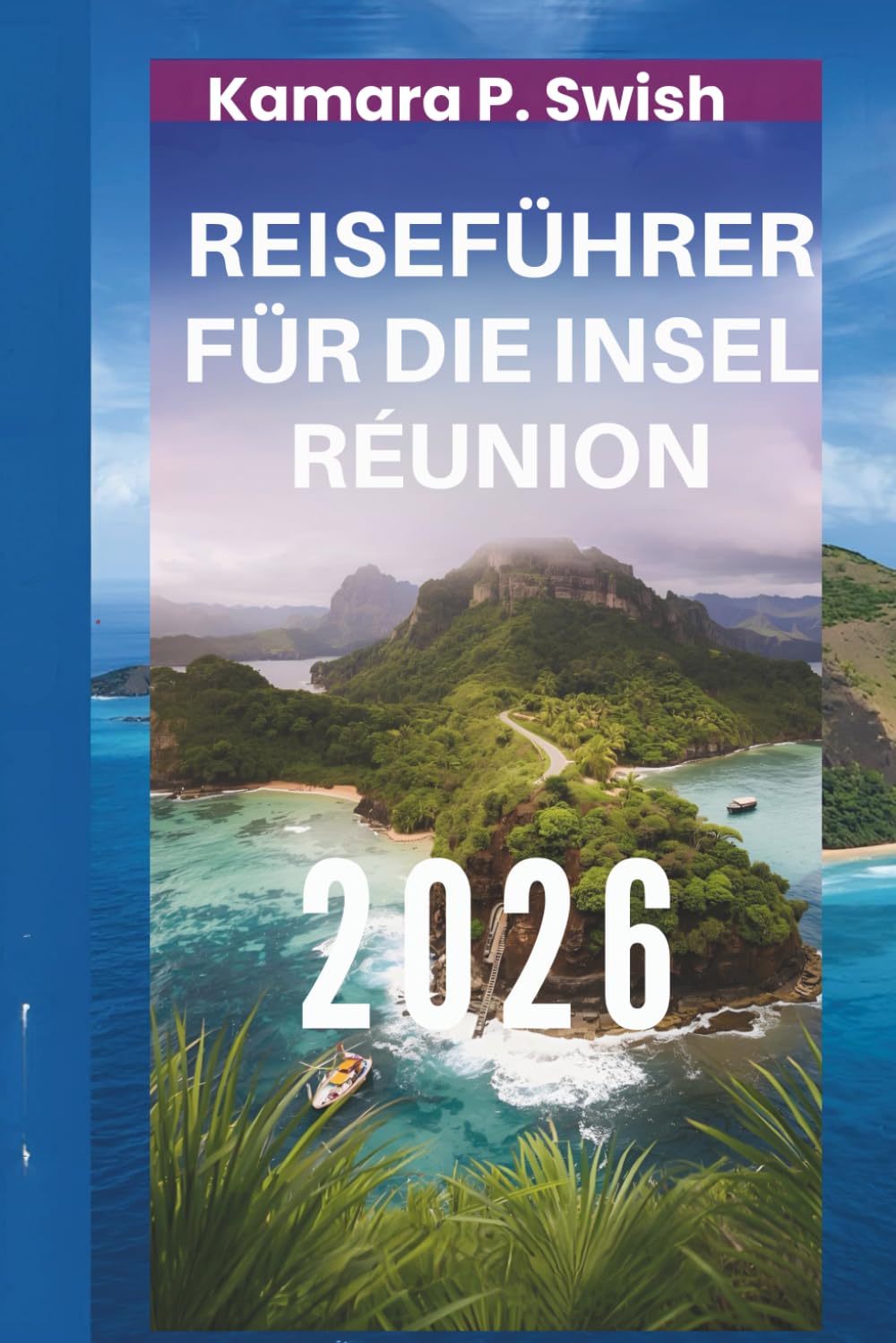 REISEFÜHRER FÜR DIE INSEL RÉUNION 2026: „Vulkanisches Paradies: Entdecken Sie das verborgene Juwel des Indischen Ozeans“