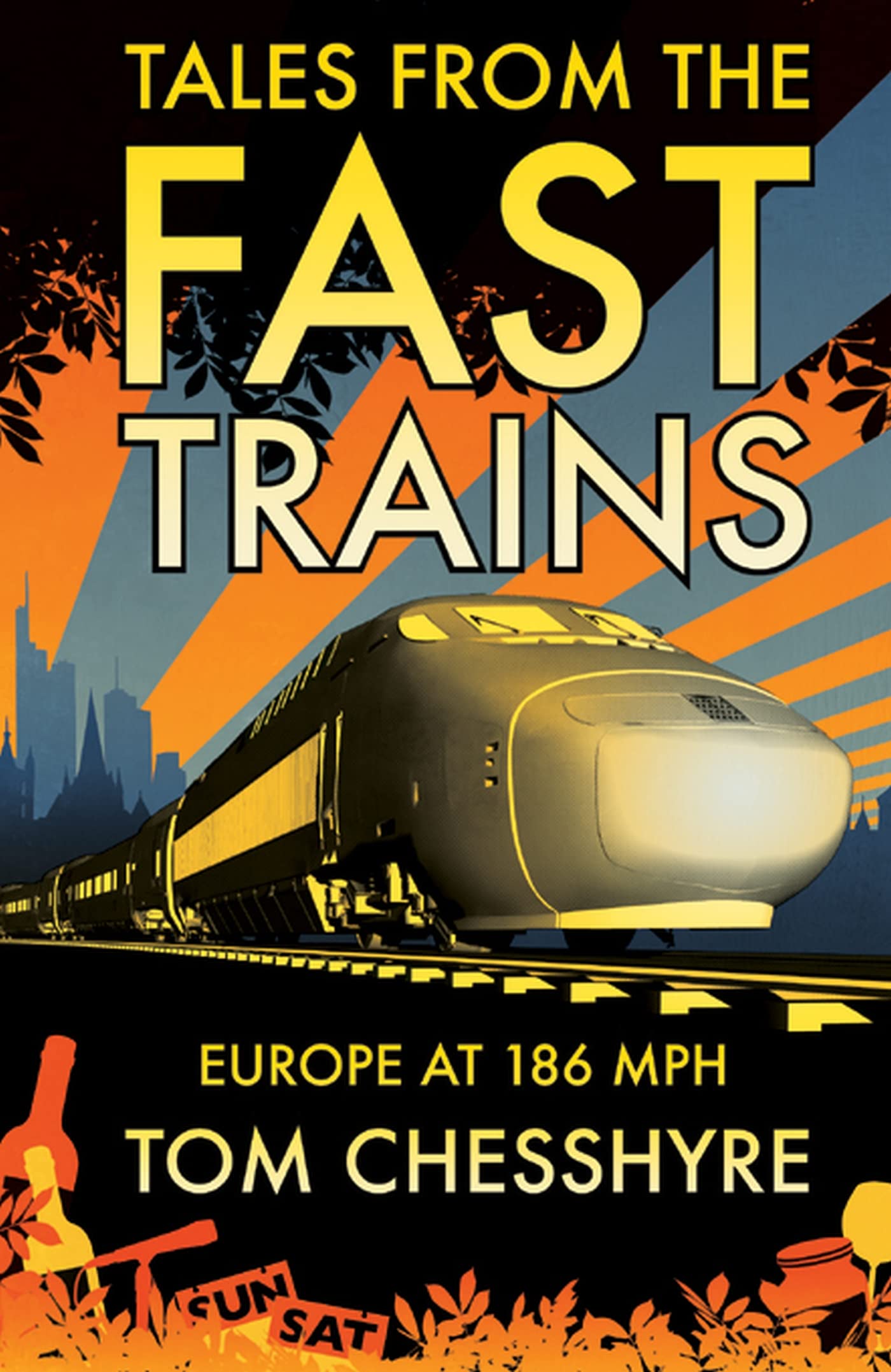 Tales from the Fast Trains: Around Europe at 186mph by Tom Chesshyre PAPERBACK