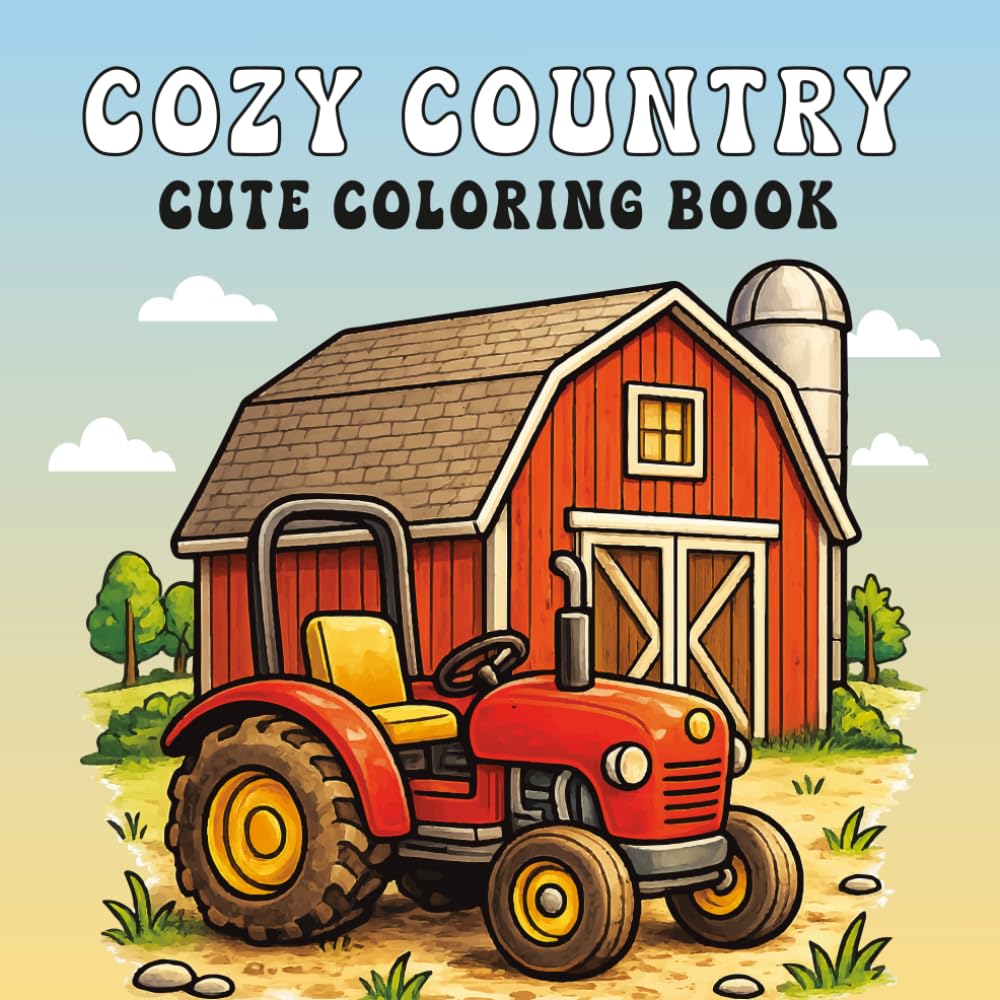 Cozy Country Cute Coloring Book: This Book Adorable Farm Animals, Charming Cottages, Wildflowers, Country Life & Relaxing Coloring Pages for Adults and Teens