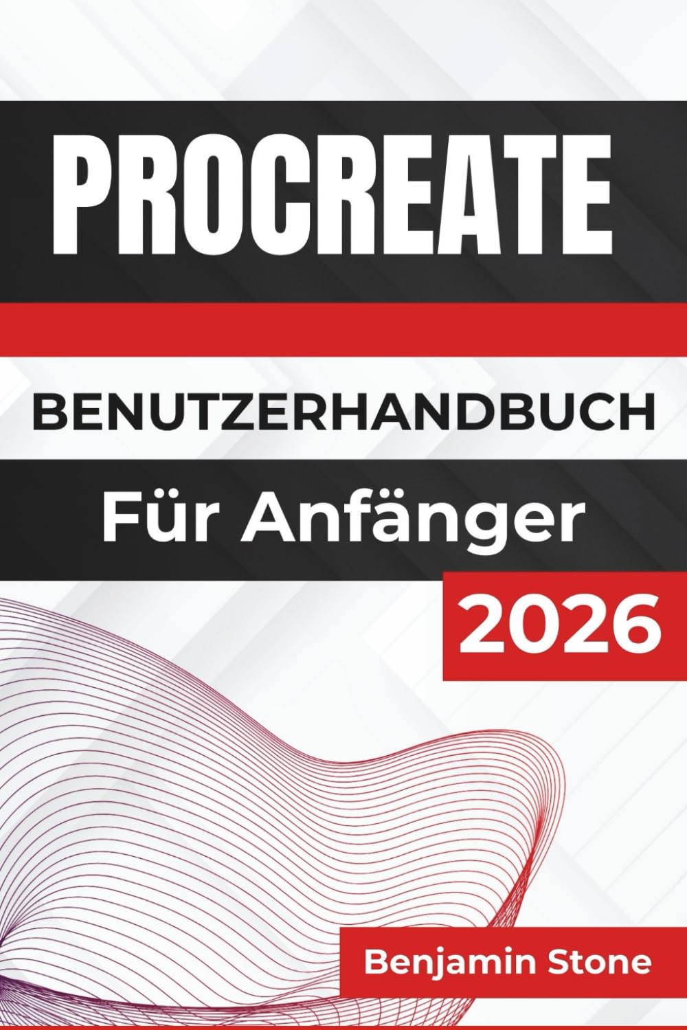 PROCREATE BENUTZERHANDBUCH Für Anfänger 2026: Verbessern Sie Ihren kreativen Prozess mit praktischen Tipps, intuitiven Techniken und Experteneinblicken für mühelose digitale Kunst