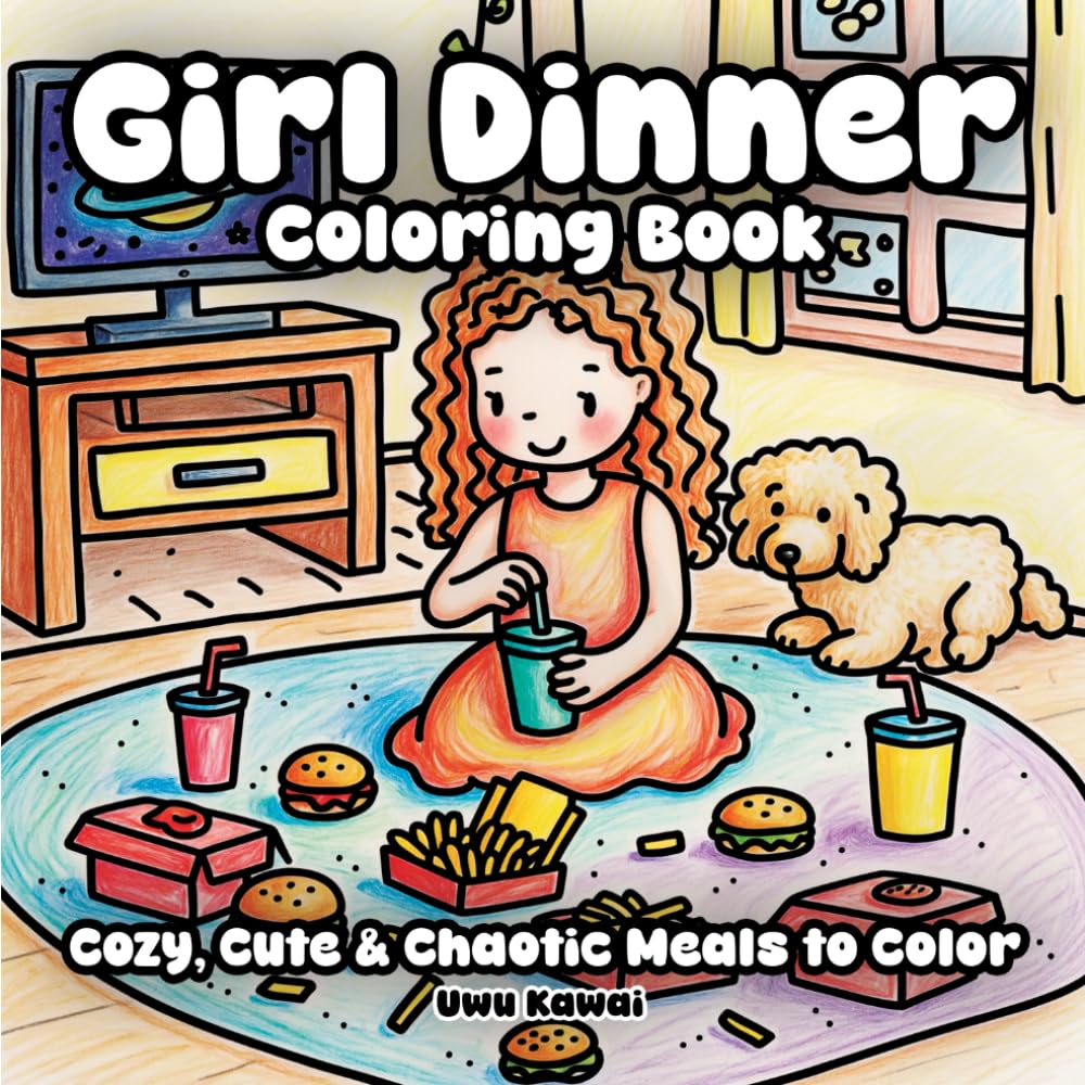 Girl Dinner Coloring Book: Cozy, Cute & Chaotic Meals to Color