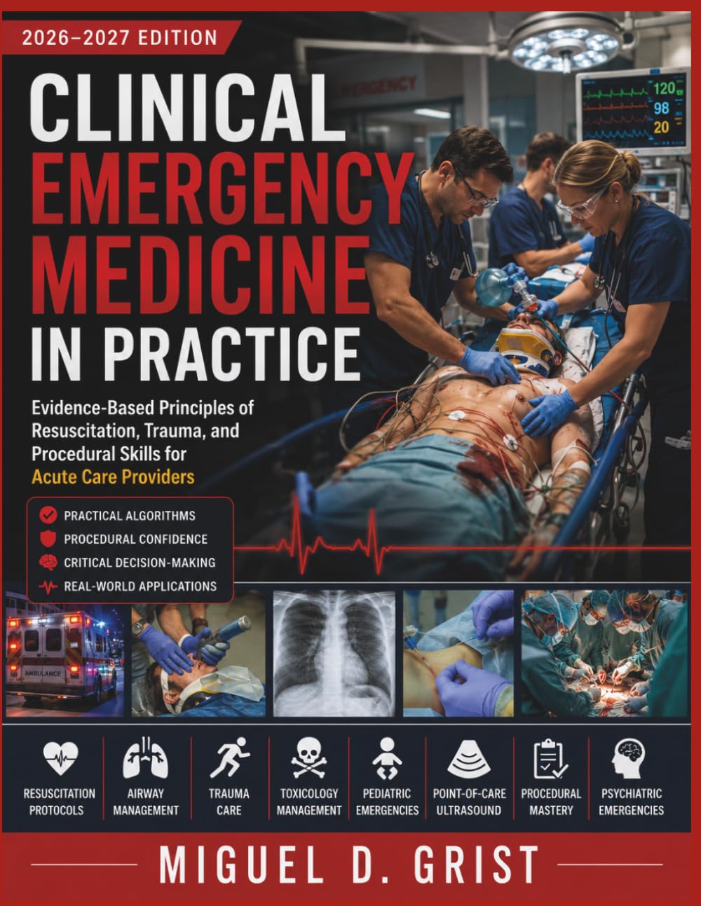 Clinical Emergency Medicine in Practice: Evidence-Based Principles of Resuscitation, Trauma, and Procedural Skills for Acute Care Providers