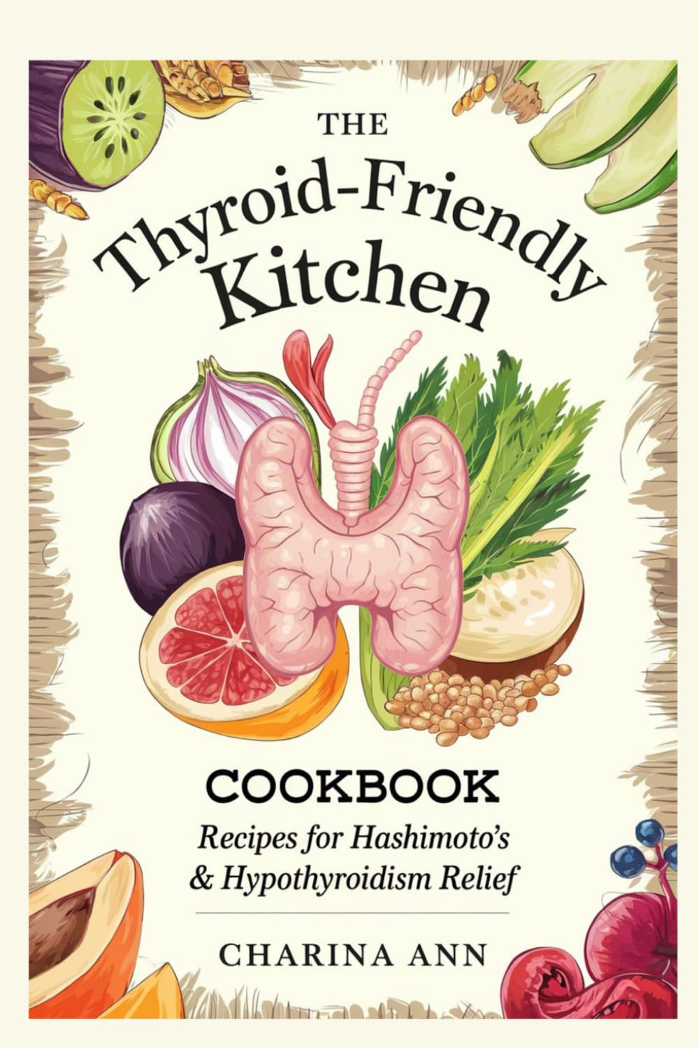 The Thyroid-Friendly Kitchen Cookbook: Recipes for Hashimoto's & Hypothyroidism Relief