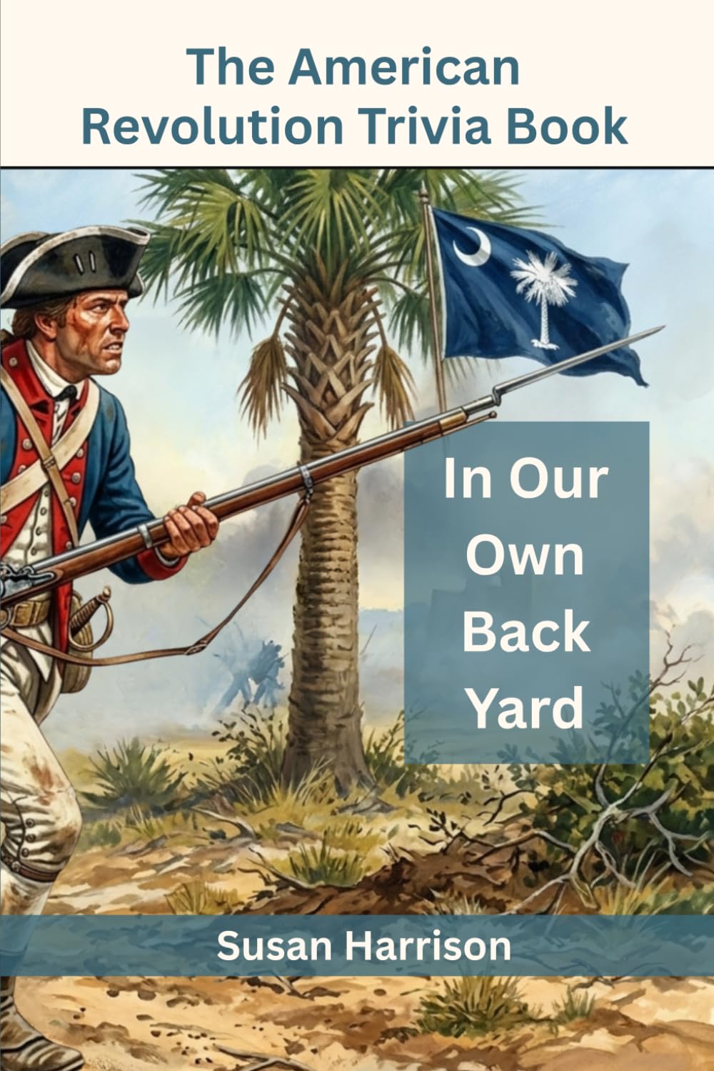 The American Revolution Trivia Book: In Our Own Backyard (American History Trivia)