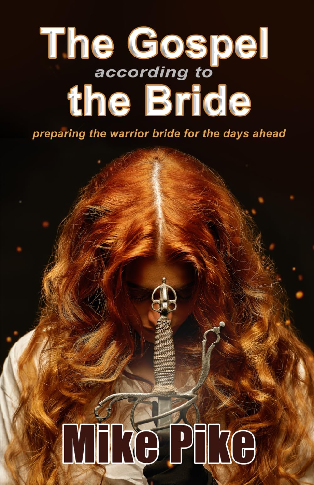 The Gospel According to the Bride: Preparing the Warrior Bride for the Days Ahead