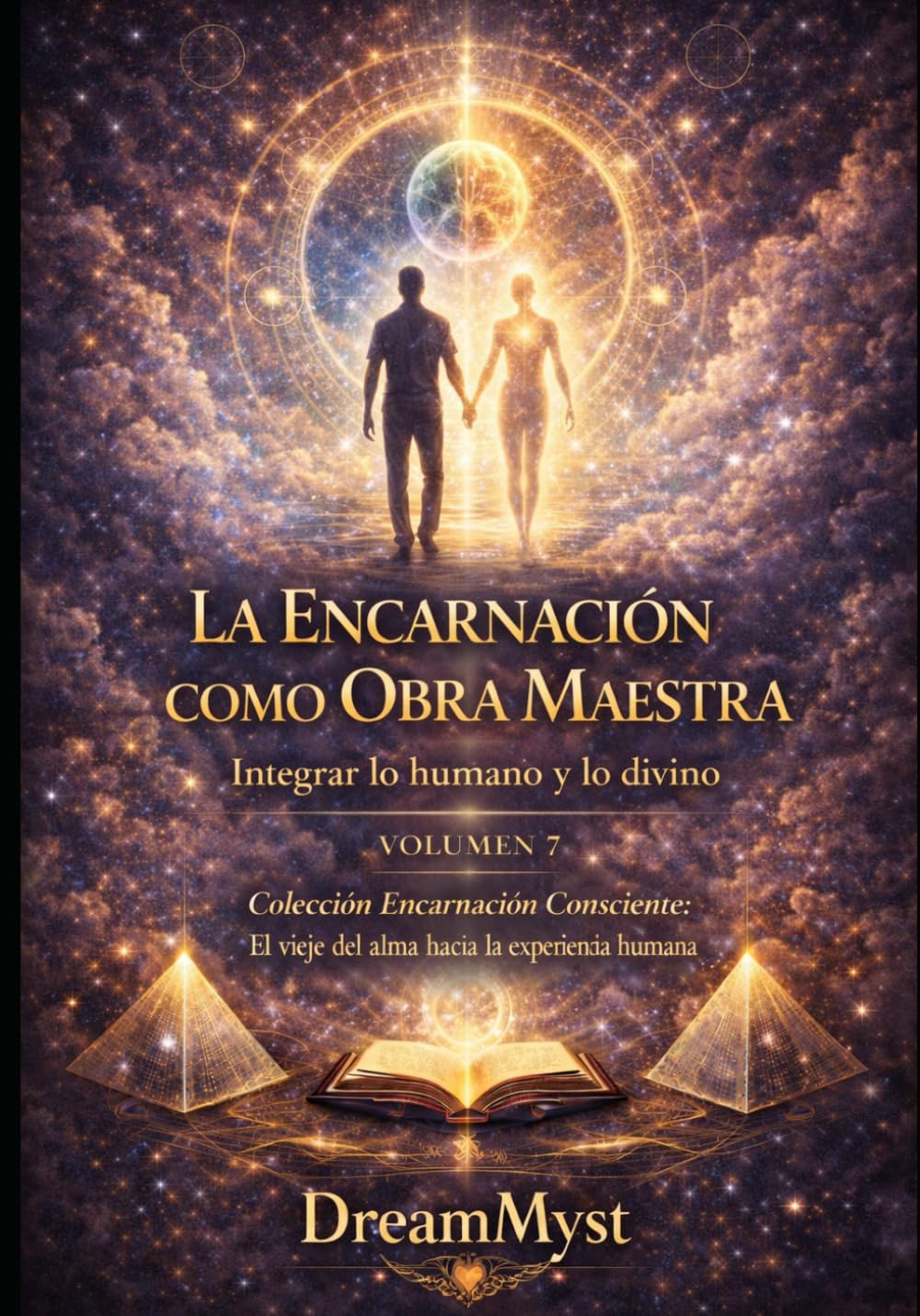 Colección Encarnación Consciente: El viaje del alma hacia la experiencia humana: Volumen 7 — La Encarnación como Obra Maestra: Integrar lo humano y lo divino
