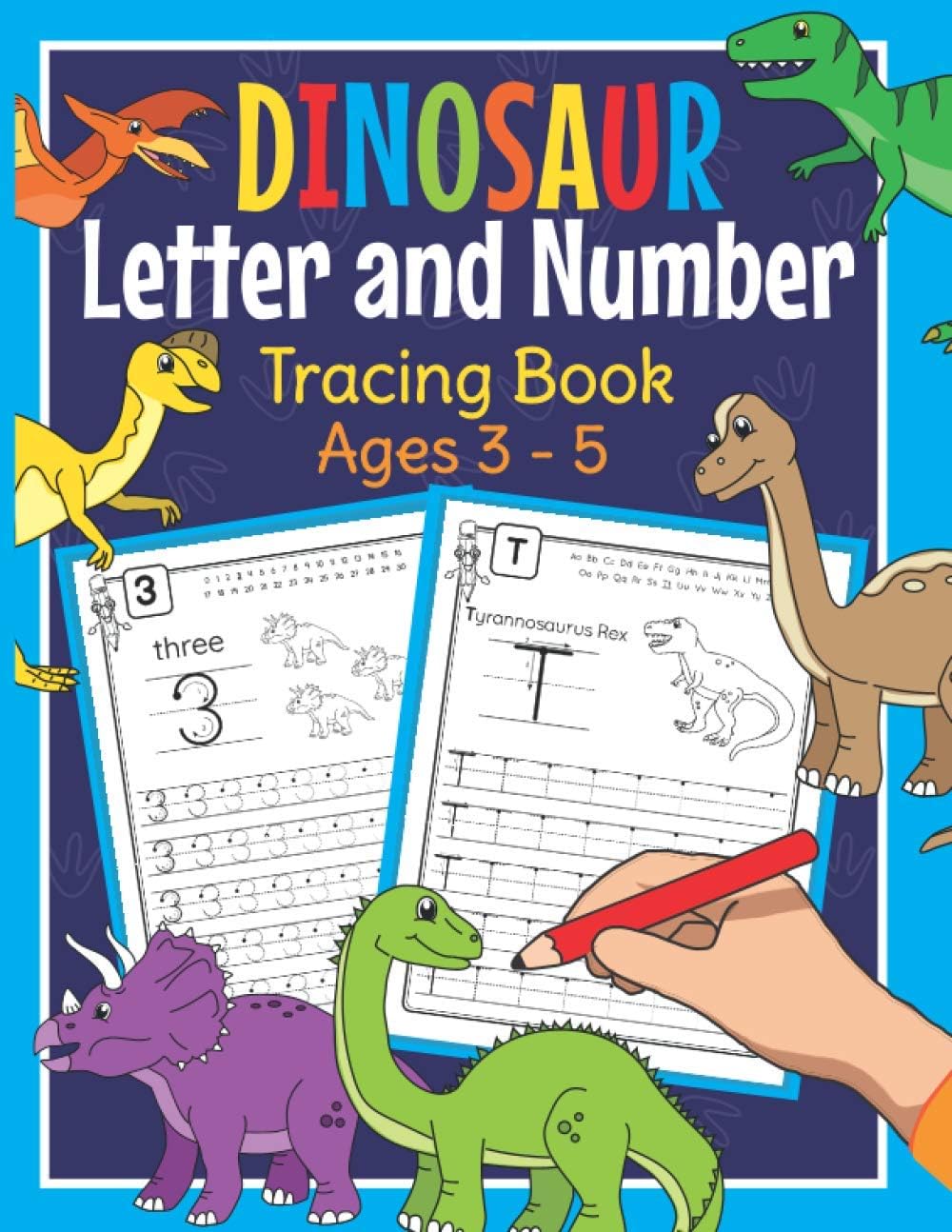 Dinosaur Letter and Number Tracing Book Ages 3 - 5: Dino Practice Workbook for Preschoolers | Trace Letters and Numbers Book for Kindergarten and Pre K
