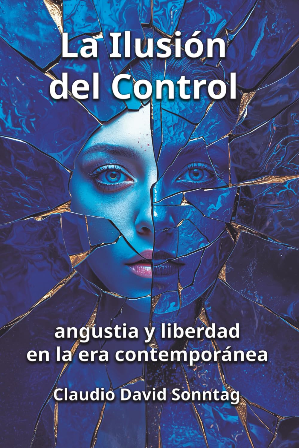 LA ILUSIÓN DEL CONTROL: Angustia y libertad en la era contemporánea