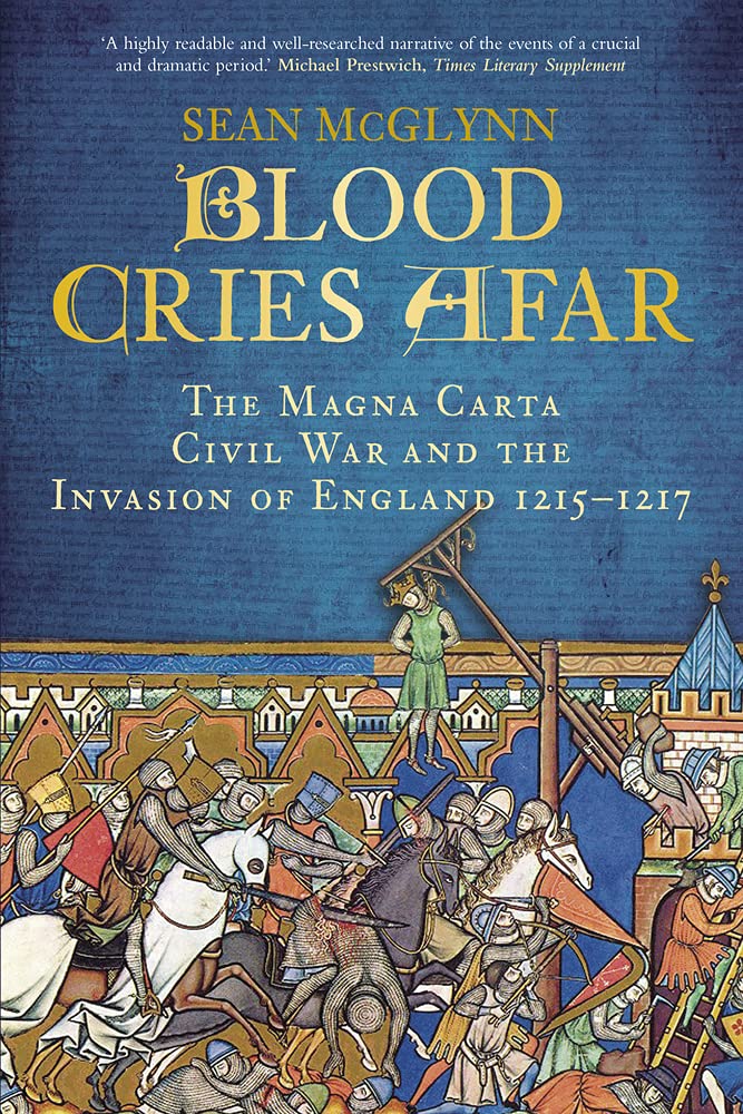 Blood Cries Afar: The Magna Carta War and the Invasion of England 1215-1217