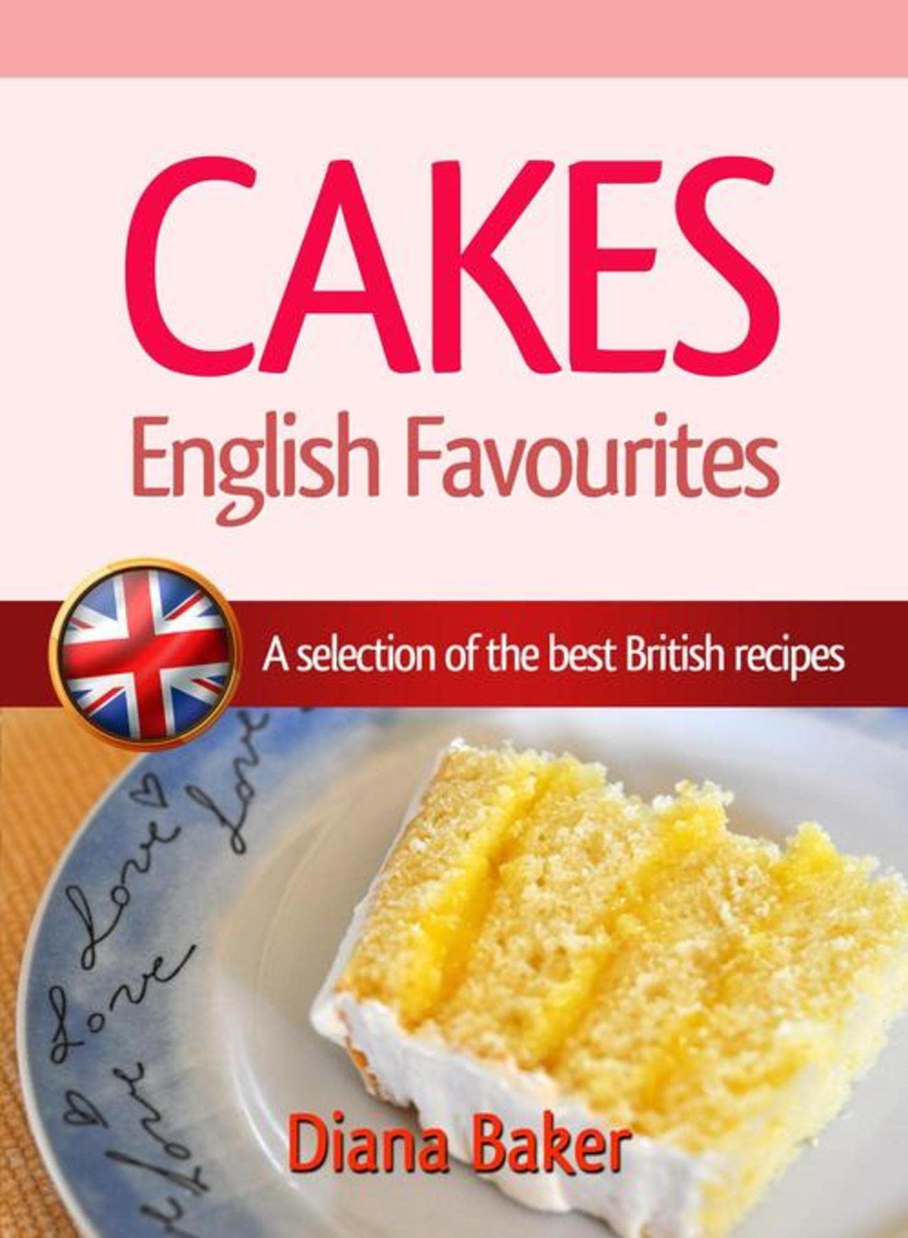 Cakes - English Favourites: A Selection of the Best British Recipes