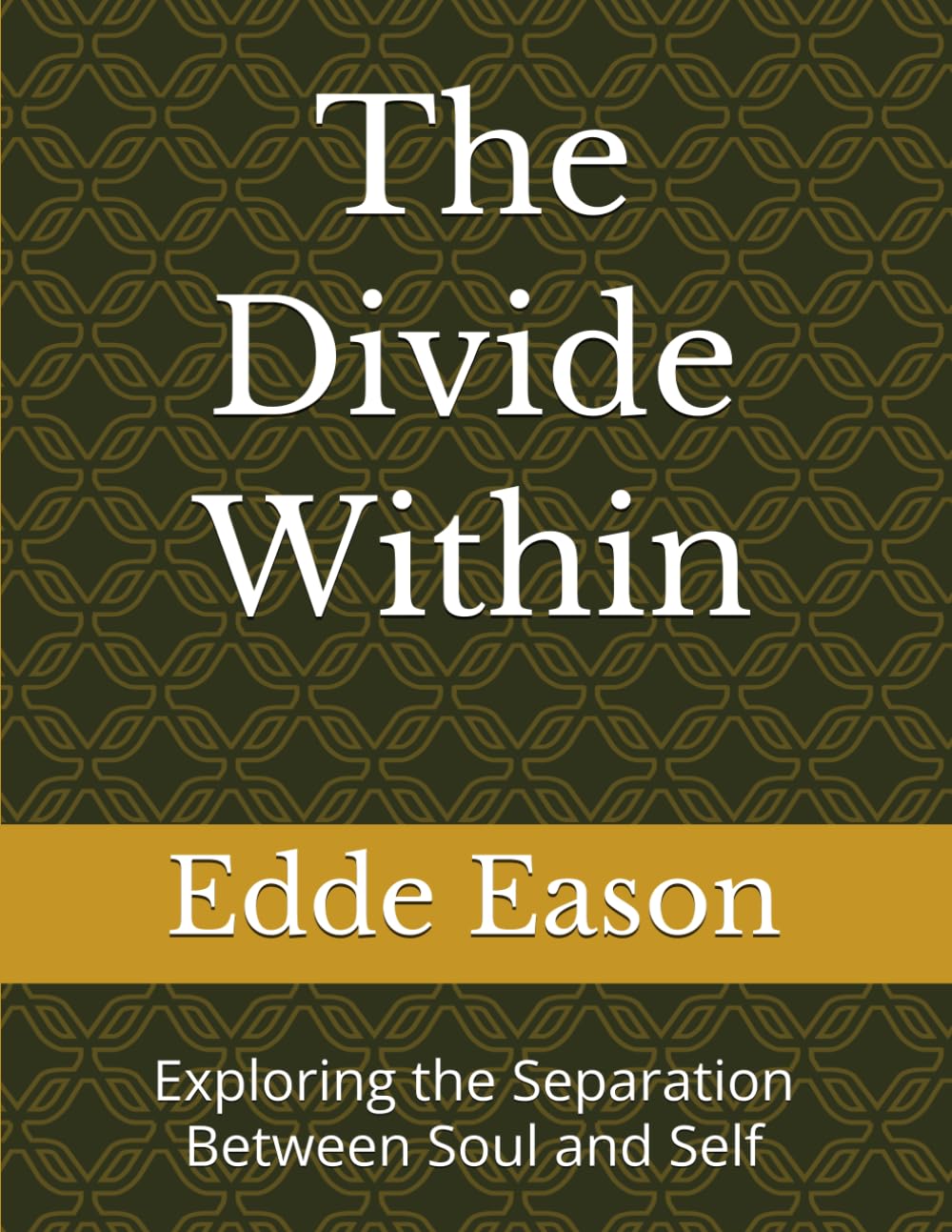 The Divide Within: Exploring the Separation Between Soul and Self: 6 (The Journey Back To The Self)