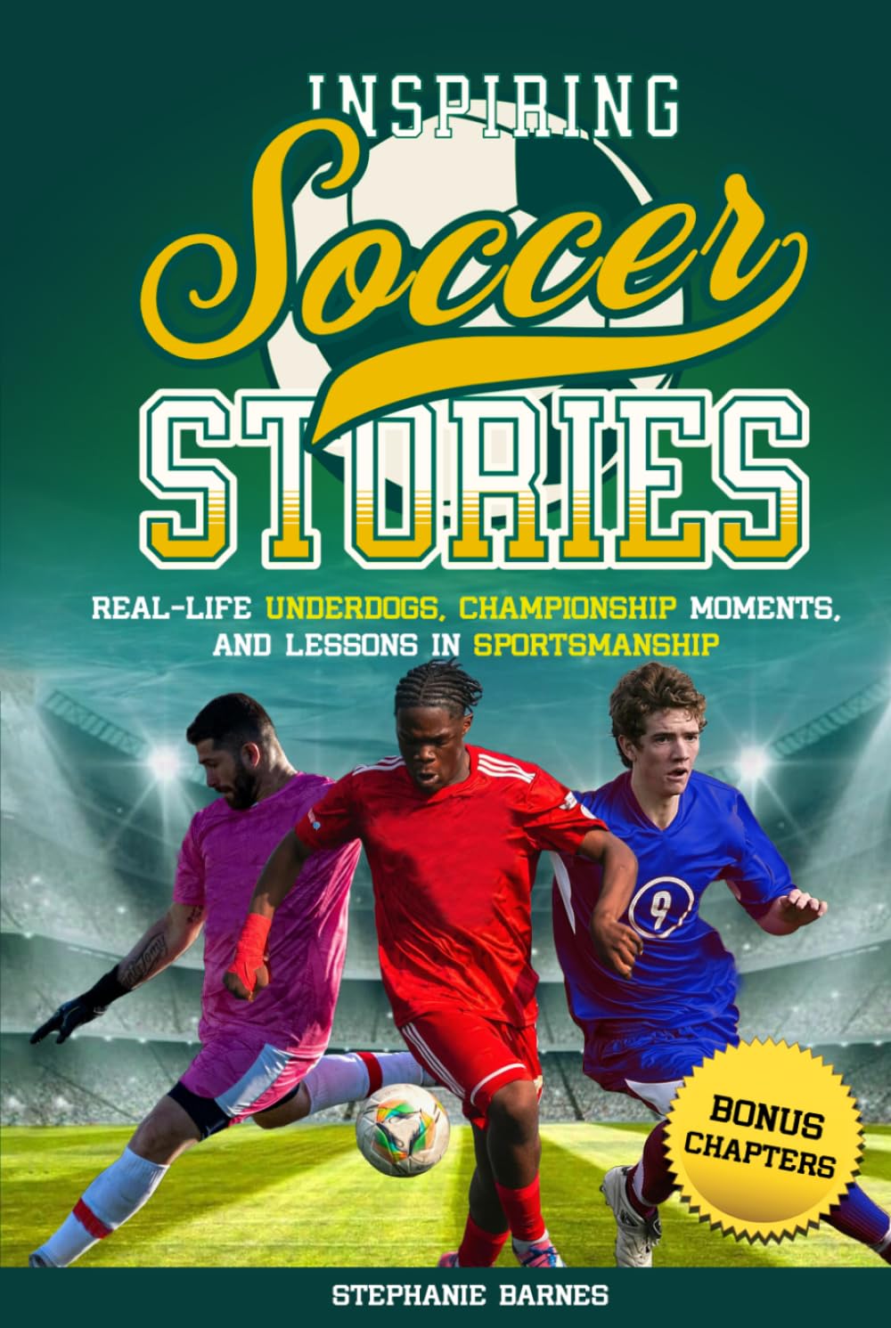 Inspiring Soccer Stories: Real-Life Underdogs, Champtionship Moments, and Lessons in Sportsmanship