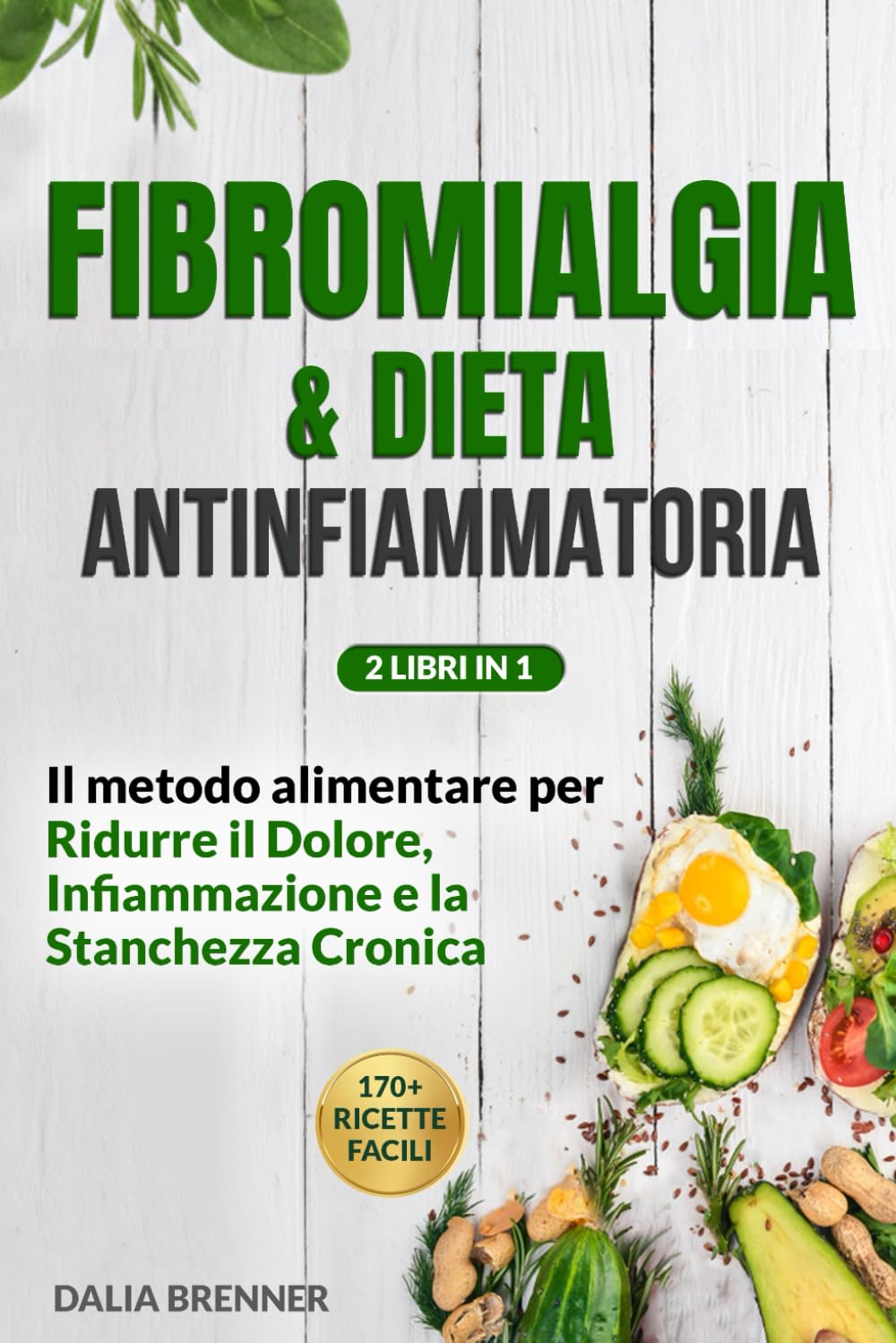 FIBROMIALGIA E DIETA ANTINFIAMMATORIA: Il Metodo Alimentare per Ridurre il Dolore, Infiammazione e la Stanchezza Cronica