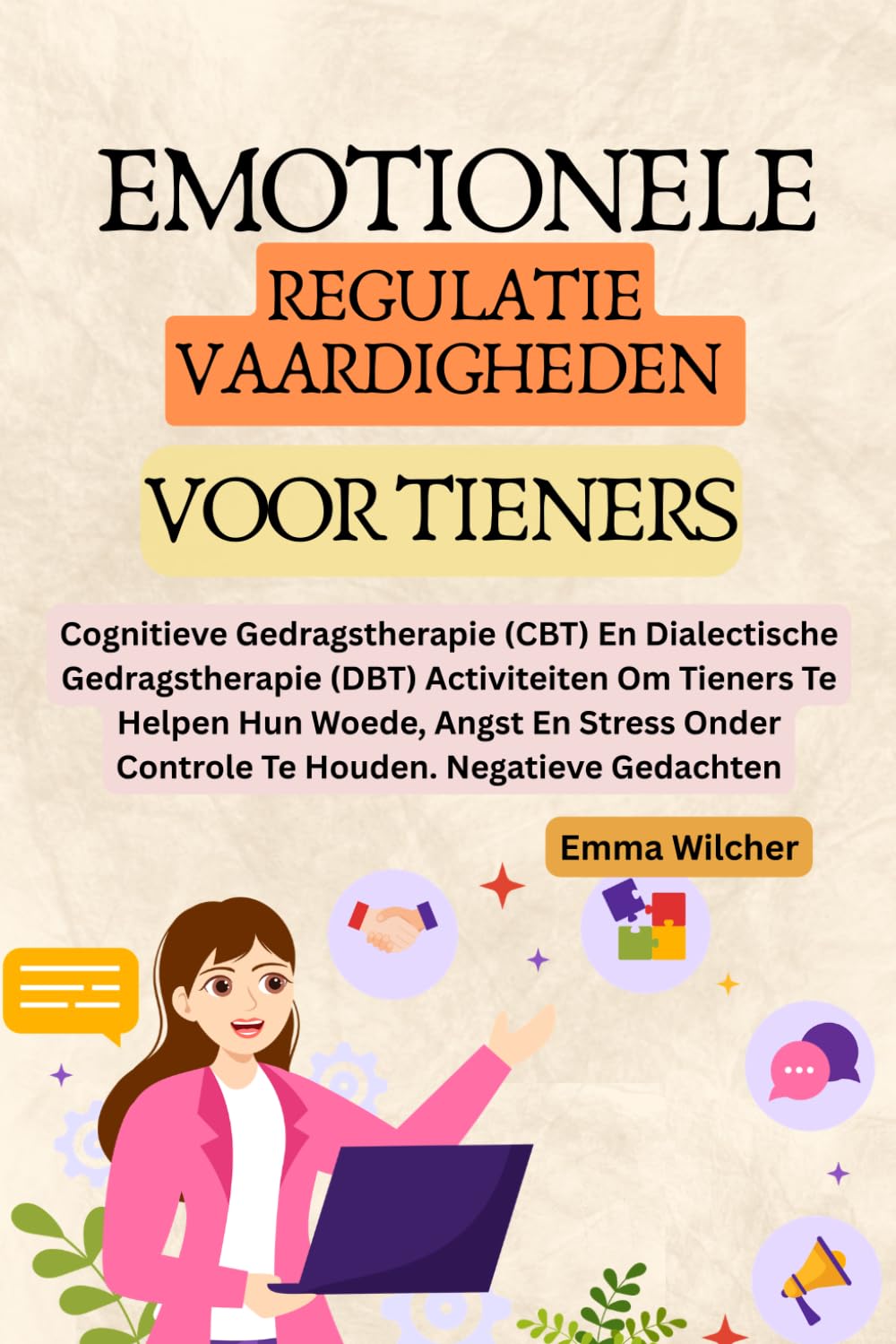 EMOTIONELE REGULATIE VAARDIGHEDEN VOOR TIENERS: Cognitieve Gedragstherapie (CBT), Dialectische Gedragstherapie (DBT) Activiteiten Om Tieners Te Helpen Hun Woede,Angst,Stress Onder Controle Te Houden