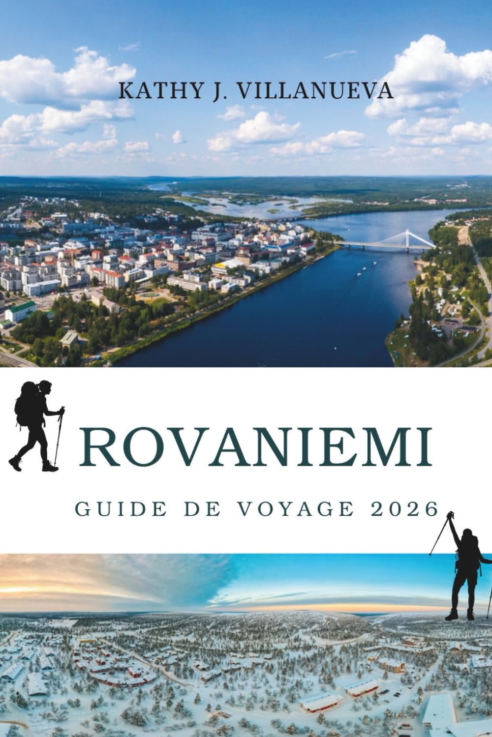 GUIDE DE VOYAGE ROVANIEMI 2026: Un voyage au-delà du cercle arctique vers le cœur nord de la Finlande, où forêts enneigées, culture indigène, étés ... l'Europe du Nord prennent vie à travers les