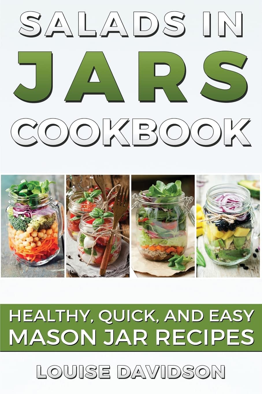 Salads in Jars Cookbook: Healthy, Quick and Easy Mason Jar Recipes