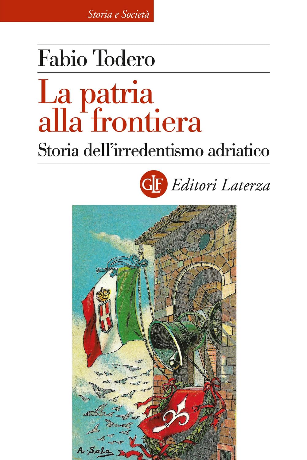 La Patria Alla Frontiera. Storia Dell'irredentismo Adriatico - 4