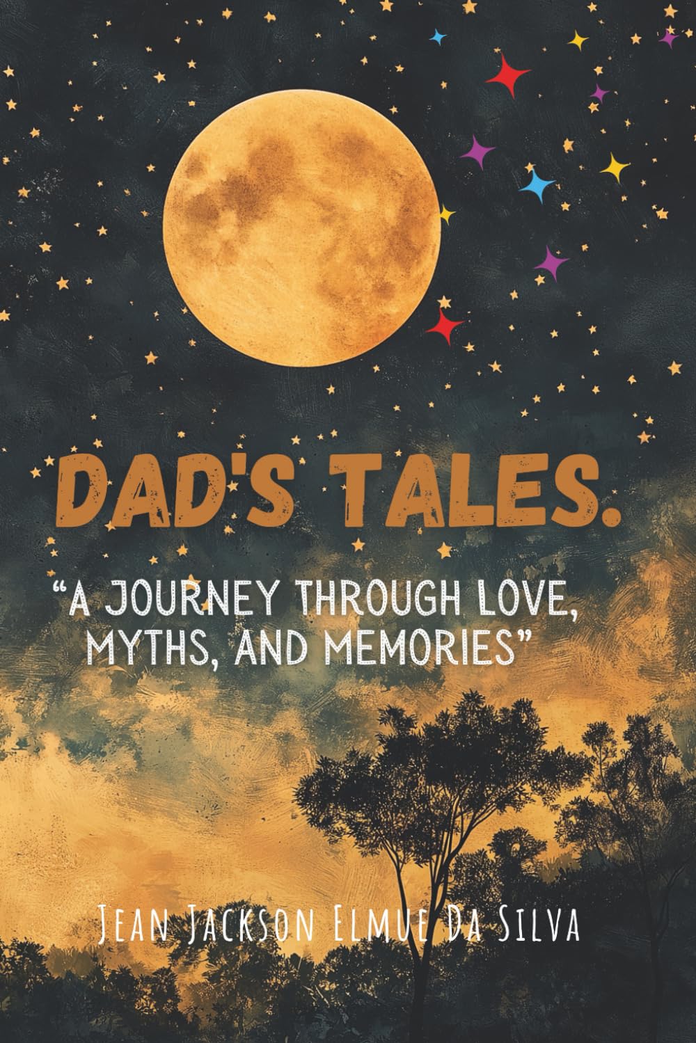 A Dad's Tale, a Journey through Love, Myths and Memories.: A Journey through Love, Myths and Memories