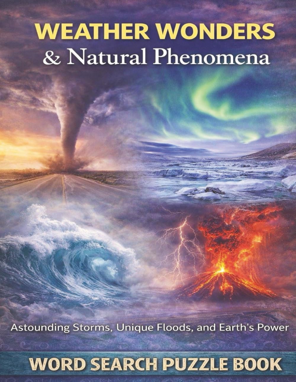 Weather Wonders & Natural Phenomena: Extreme Storms, Climate Forces, and Earth's Power. A Word Search Puzzle Book (Nature & Wildlife)
