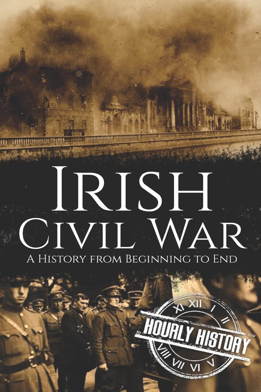 Irish Civil War: A History from Beginning to End: 5 (History of Ireland)