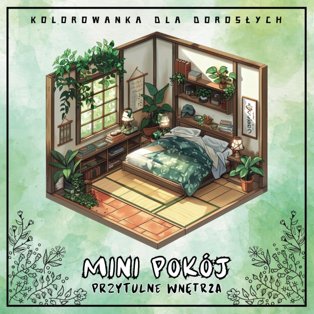 Kolorowanka Dla Dorosłych Mini Pokój Przytulne Wnętrza: Antystresowa Relaksująca Książka Do Kolorowania, Urocze Miniaturowe Sypialnie z Roślinami - 50 Ilustracji