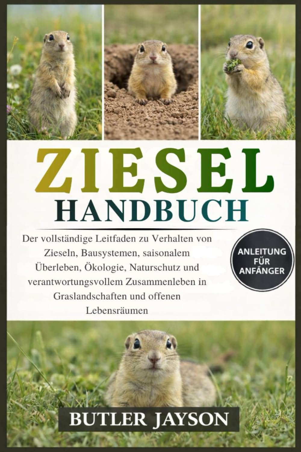 ZIESEL HANDBUCH: Der vollständige Leitfaden zu Verhalten von Zieseln, Bausystemen, saisonalem Überleben, Ökologie, Naturschutz und ... in Graslandschaften und offenen Lebensräumen