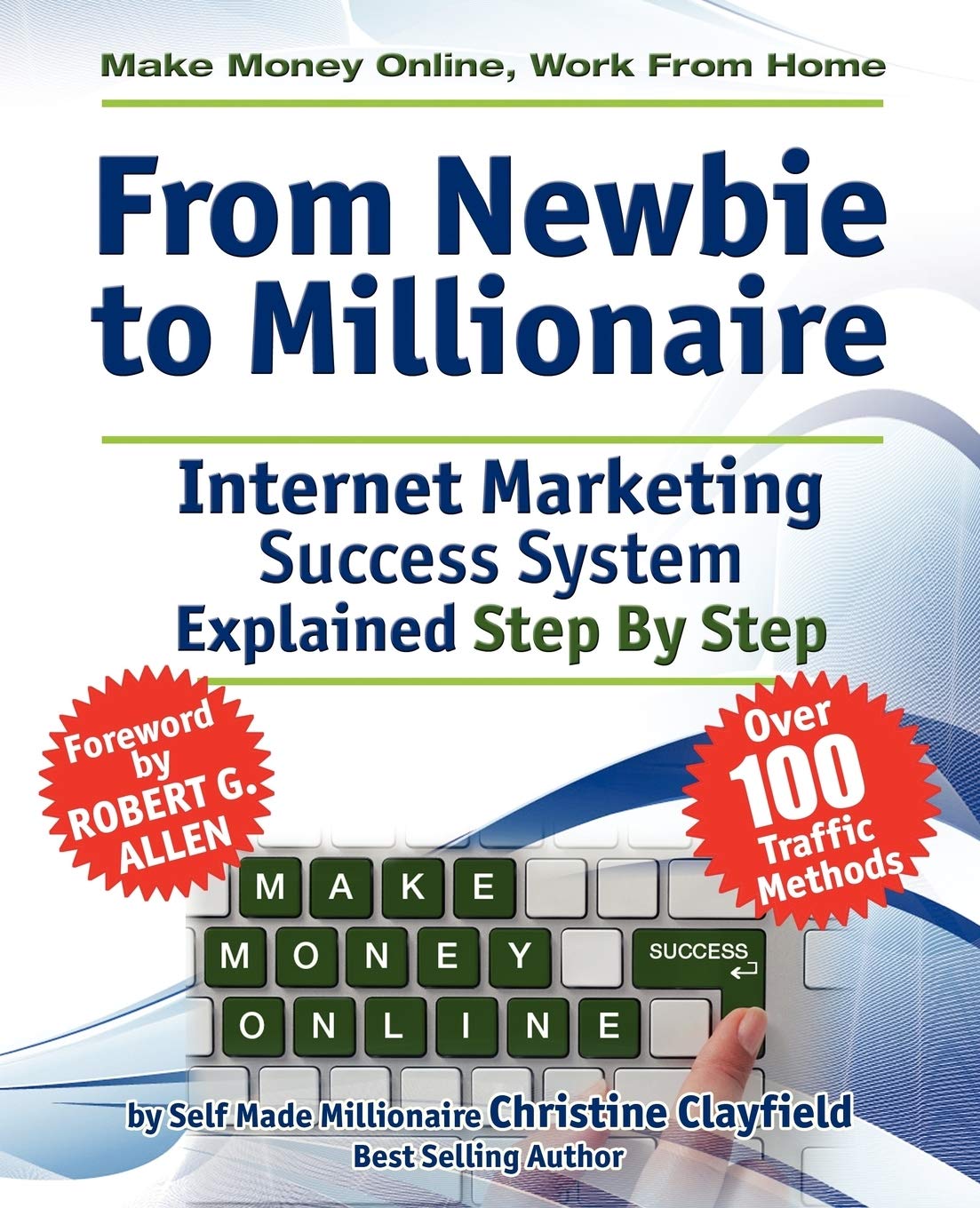 Make Money Online. Work From Home. From Newbie To Millionaire. An Internet Marketing Success System Explained in Easy Steps by Self Made Millionaire. Affiliate Marketing Covered.