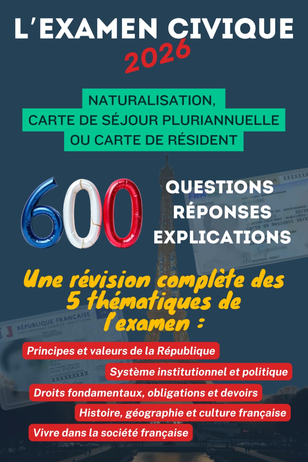 L’Examen Civique 2026 : 600 Questions, Réponse avec Explication pour préparer l'Examen Civique: Obtenir la Naturalisation Française ou acquérir un Titre de Séjour Pluriannuel