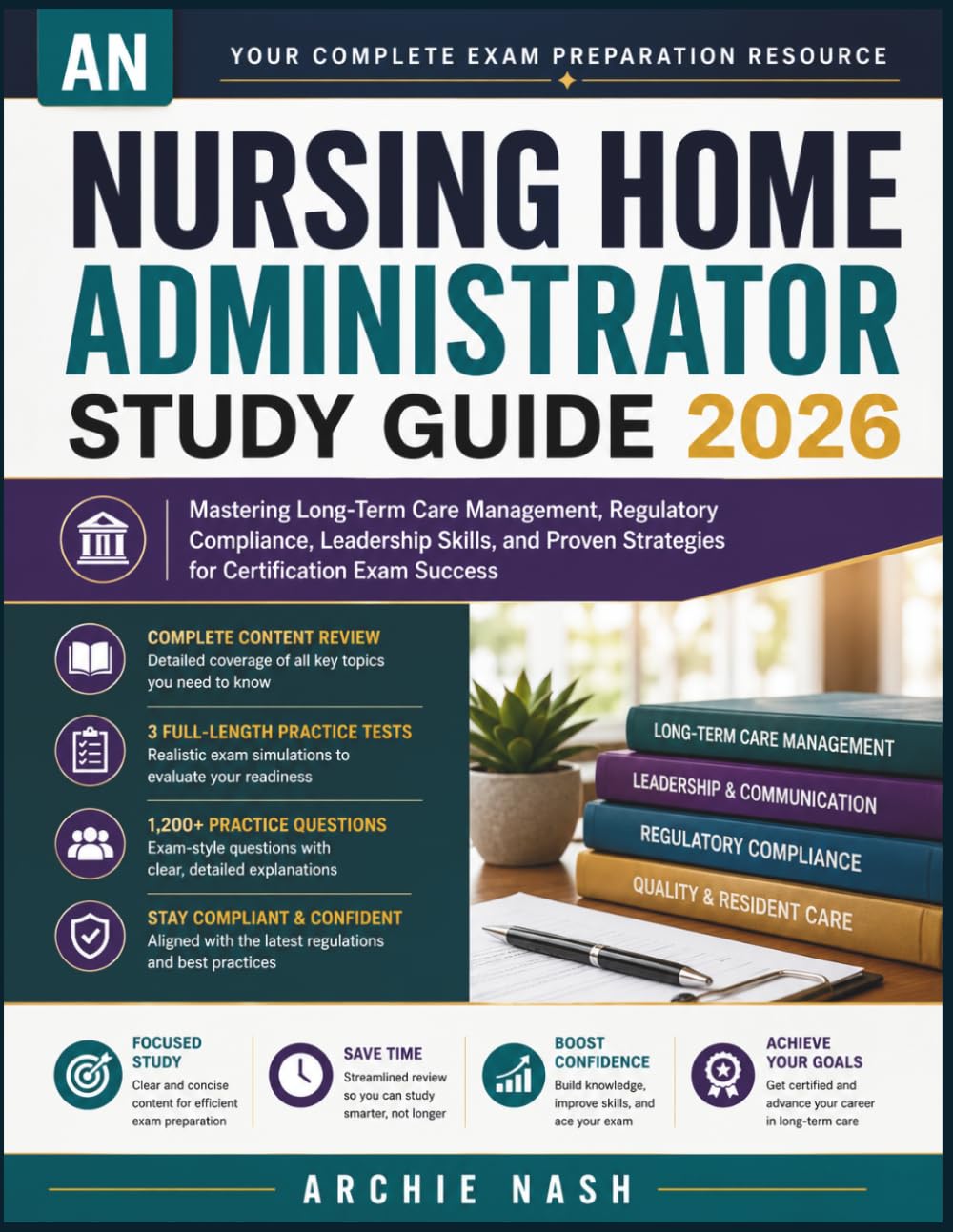 NURSING HOME ADMINISTRATOR STUDY GUIDE 2026: Mastering Long-Term Care Management, Regulatory Compliance, Leadership Skills, and Proven Strategies for Certification Exam Success