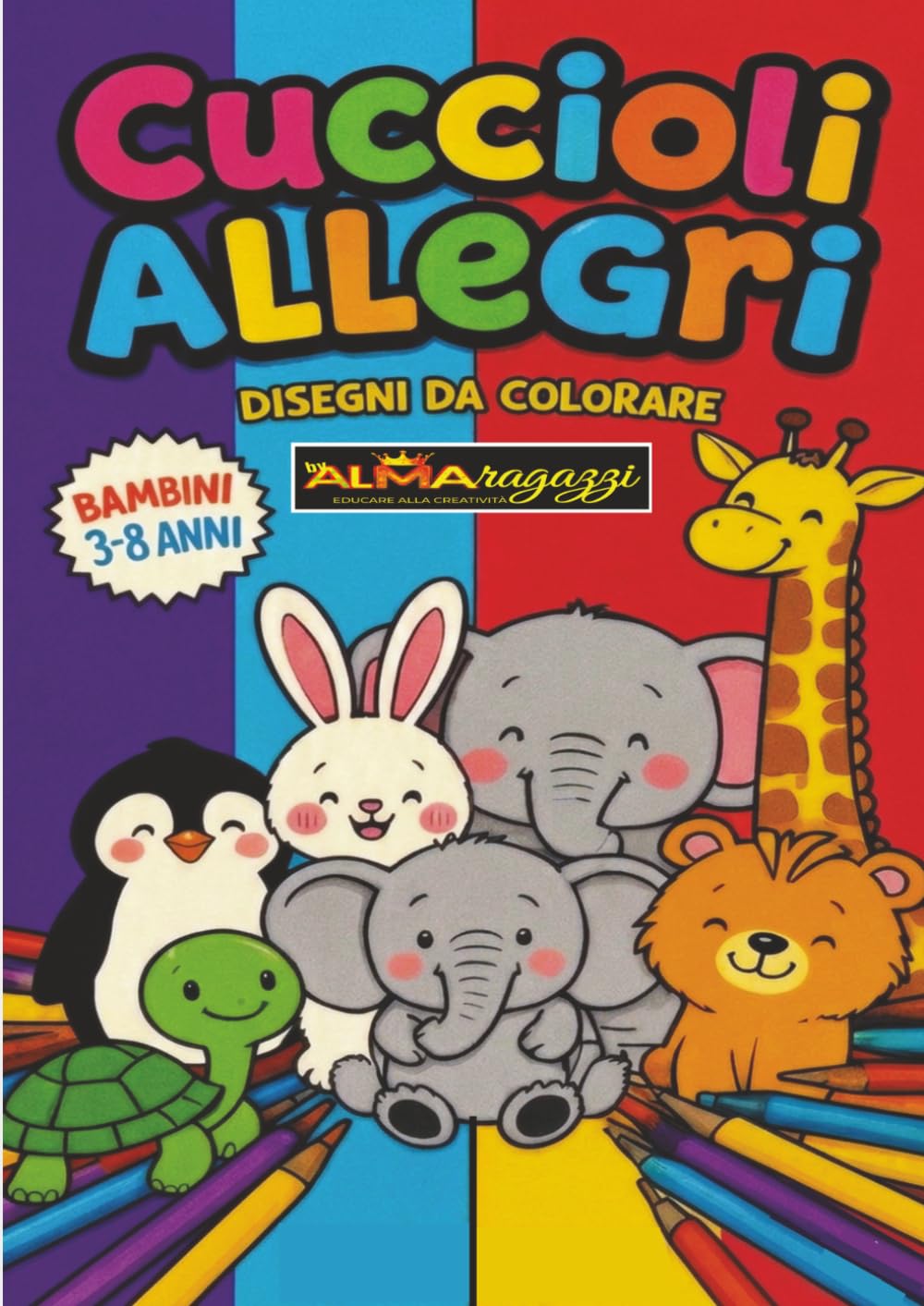 CUCCIOLI ALLEGRI: DISEGNI DA COLORARE bambini 3-8 anni (ALMA RAGAZZI)